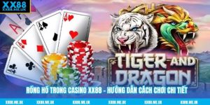 Rồng Hổ Trong Casino XX88 - Hướng Dẫn Cách Chơi Chi Tiết